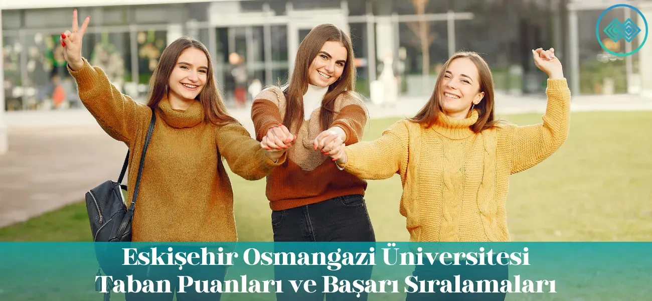 Eskişehir Osmangazi Üniversitesi (ESOGÜ) 2026 Taban Puanları ve Başarı Sıralamaları