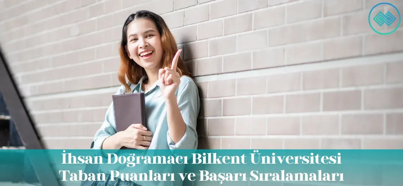 İhsan Doğramacı Bilkent Üniversitesi 2026 Taban Puanları ve Başarı Sıralamaları İhsan Doğramacı Bilkent Üniversitesi 2026 Taban Puanları ve Başarı Sıralamaları