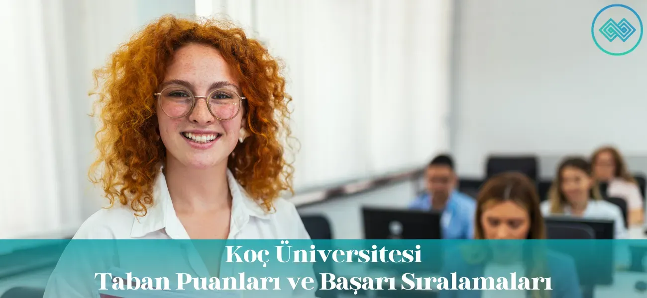 Koç Üniversitesi 2026 Taban Puanları ve Başarı Sıralamaları