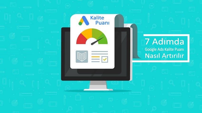 Google Ads Kalite Puanı Nasıl Artırılır? Google Ads Kalite Puanı Nasıl Artırılır?