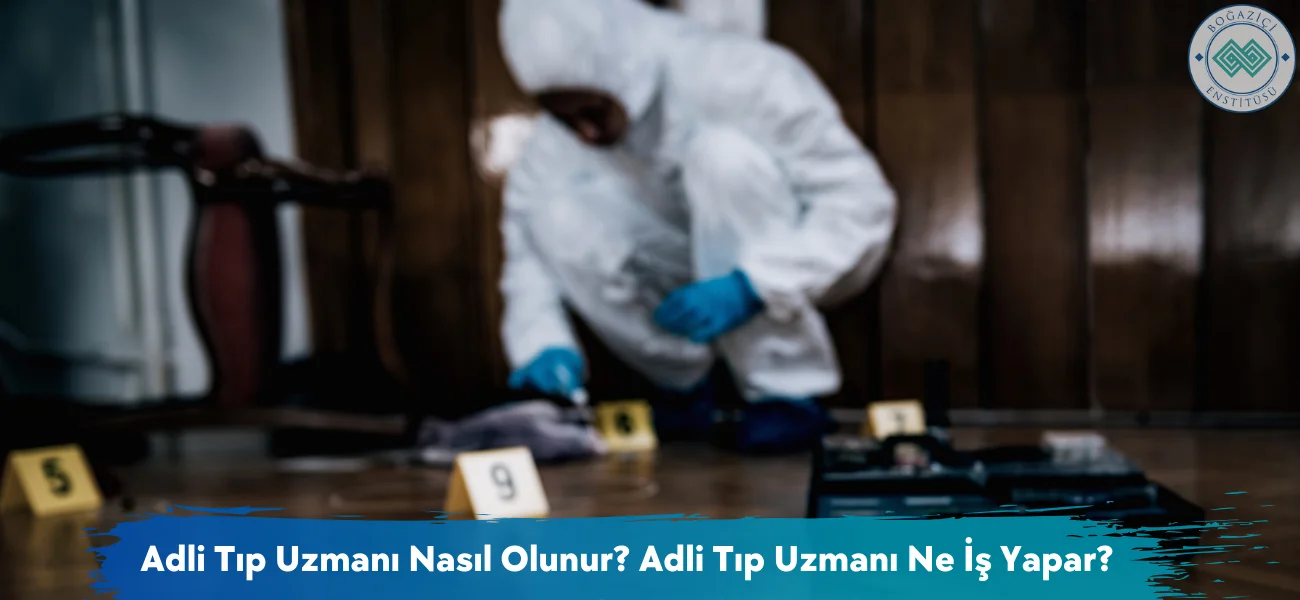Adli Tıp Uzmanı Nasıl Olunur? Adli Tıp Uzmanı Ne İş Yapar?