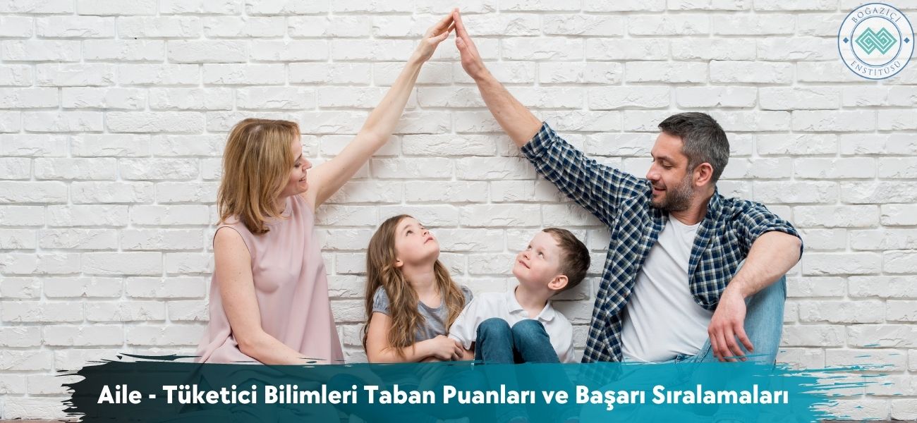 Aile - Tüketici Bilimleri 2026 Taban Puanları ve Sıralamaları Aile - Tüketici Bilimleri 2026 Taban Puanları ve Sıralamaları
