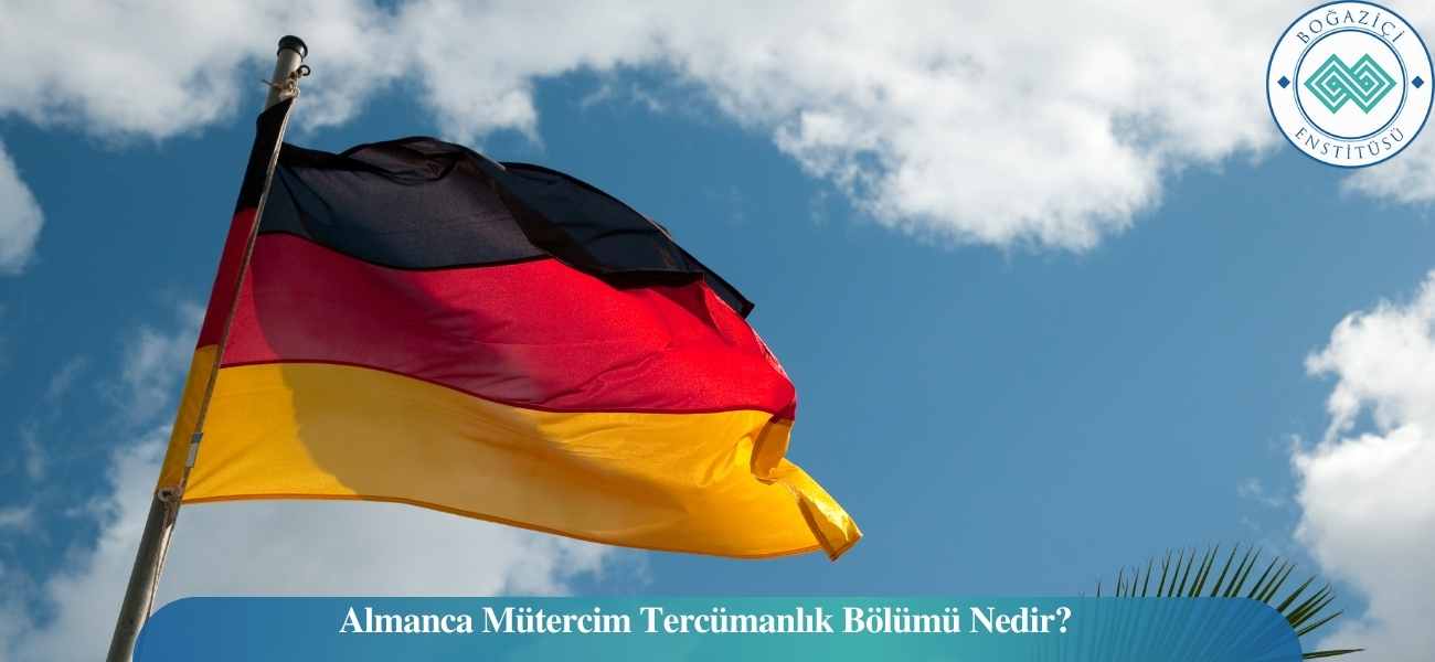 Almanca Mütercim Tercümanlık Bölümü Nedir? Almanca Mütercim Tercümanlık Bölümü Nedir?