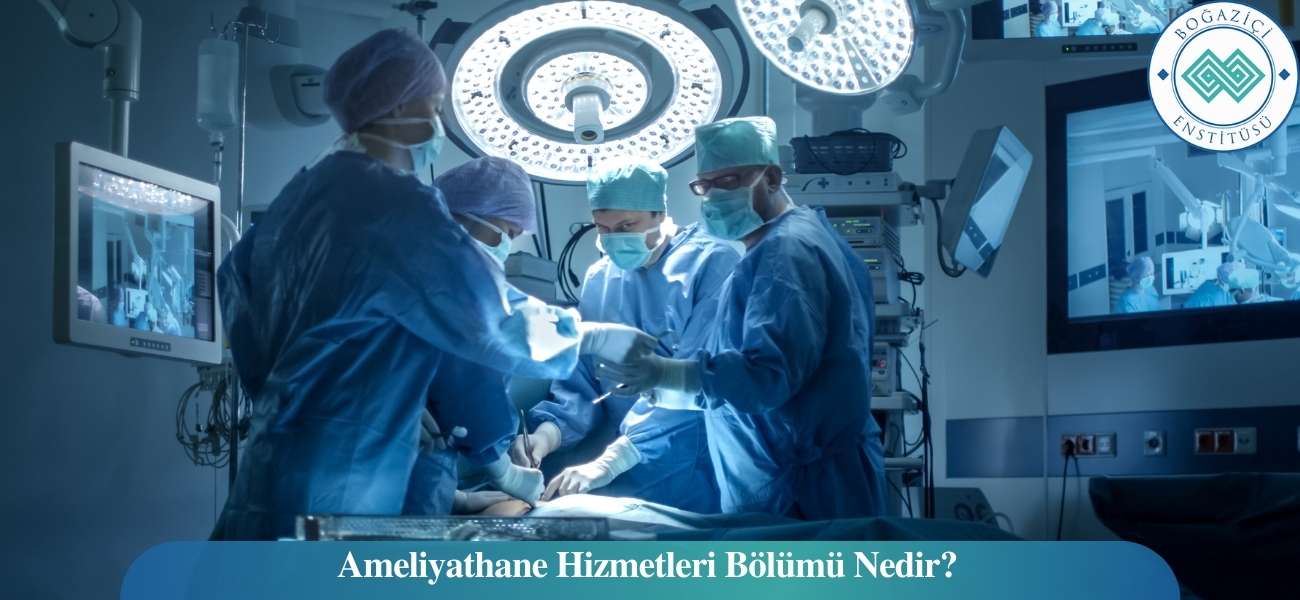 Ameliyathane Hizmetleri Bölümü Nedir?