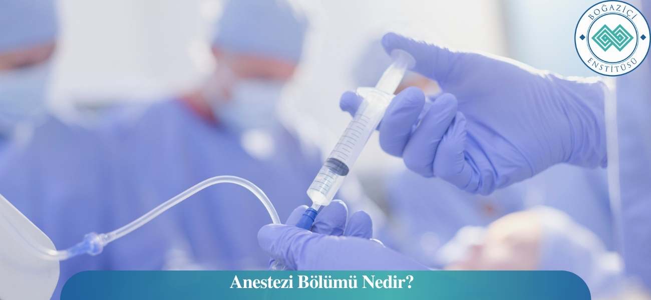 Anestezi Bölümü Nedir? Anestezi Bölümü Nedir?