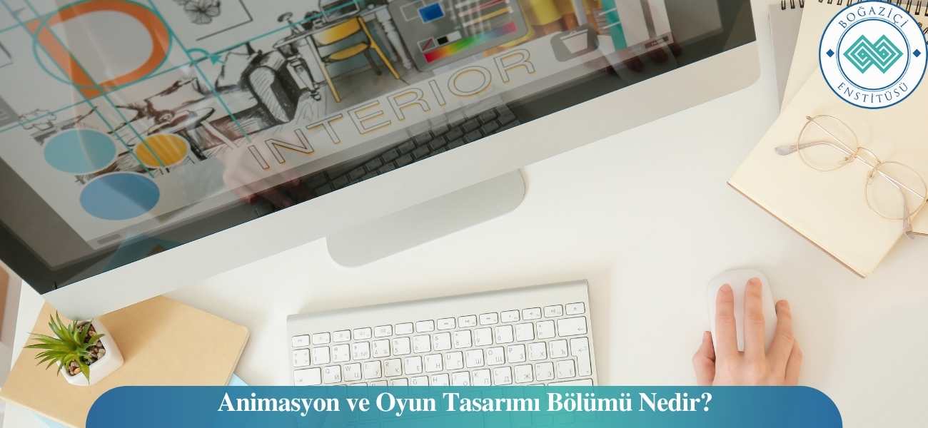 Animasyon ve Oyun Tasarımı Bölümü Nedir?