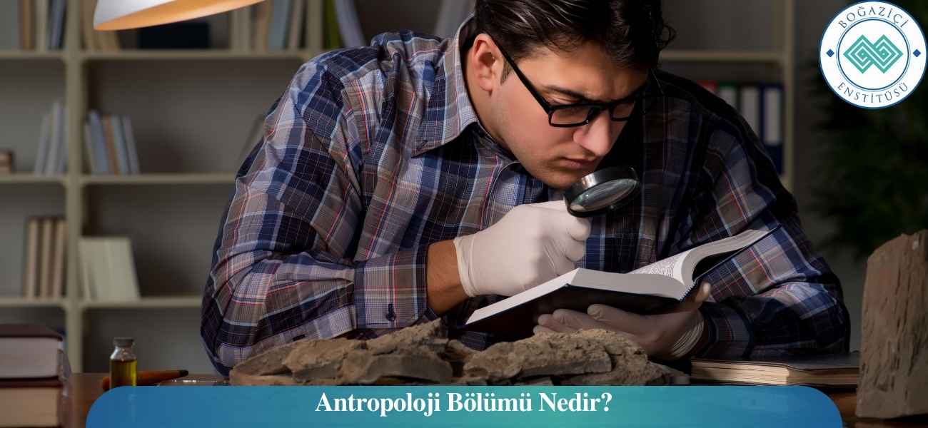 Antropoloji Bölümü Nedir?