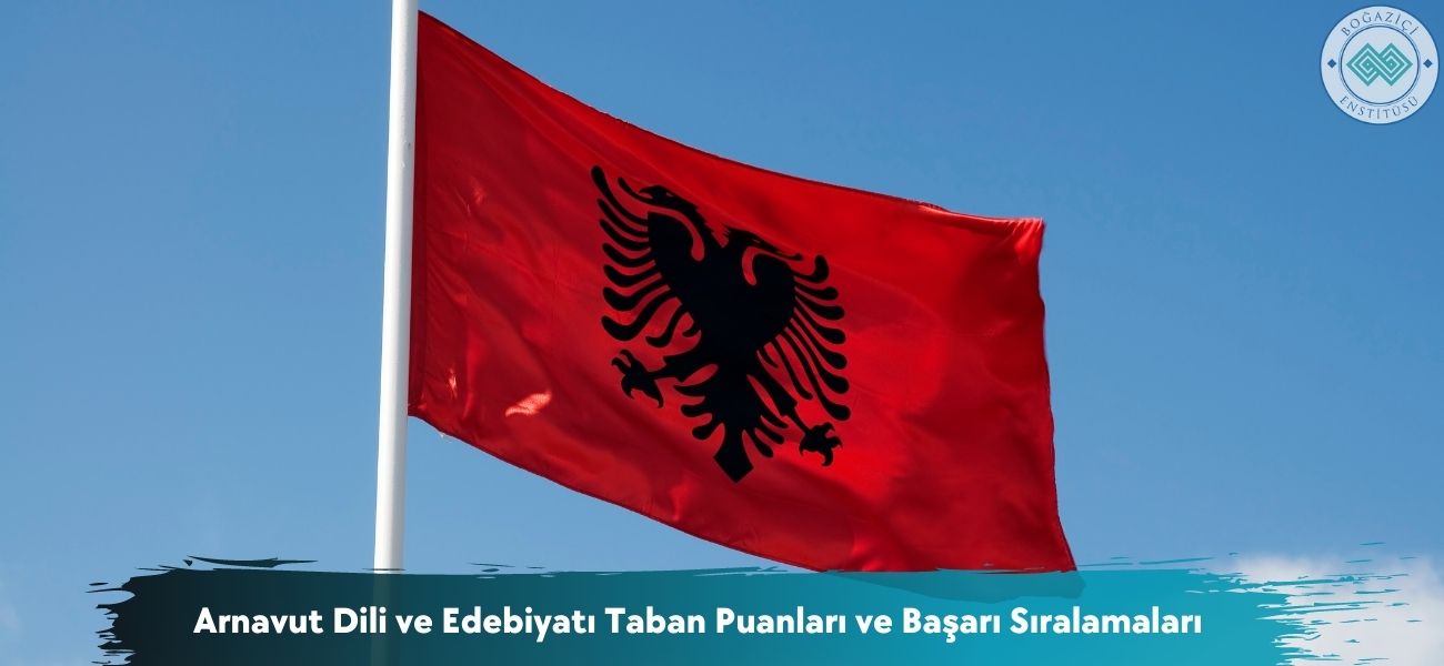 Arnavut Dili ve Edebiyatı 2026 Taban Puanları ve Sıralamaları
