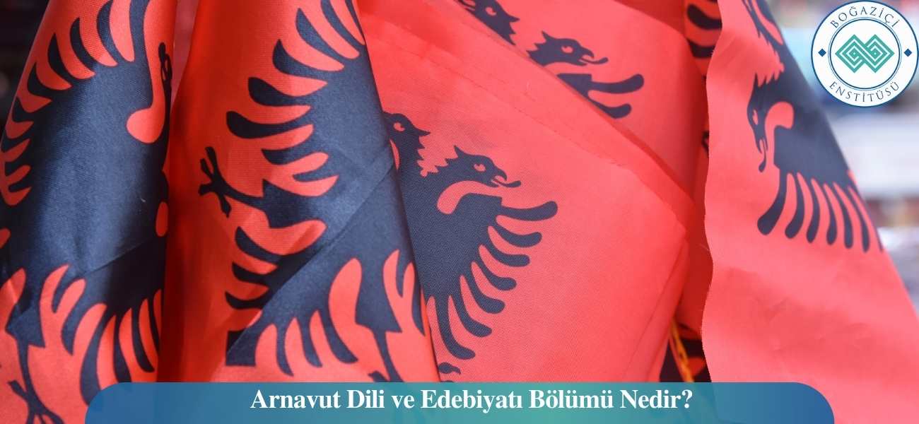 Arnavut Dili ve Edebiyatı Bölümü Nedir?