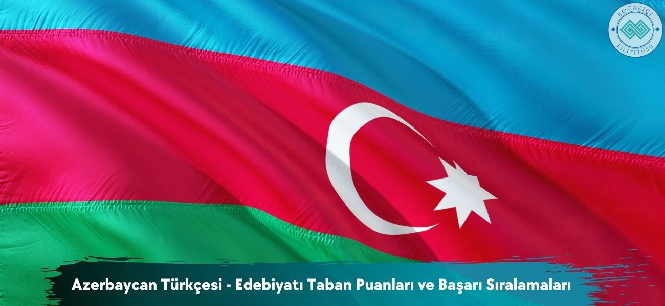 Azerbaycan Türkçesi - Edebiyatı 2026 Taban Puanları ve Sıralaması