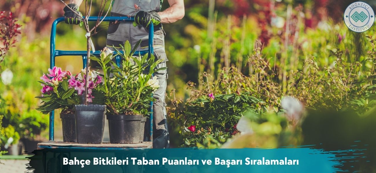 Bahçe Bitkileri 2026 Taban Puanları ve Başarı Sıralamaları