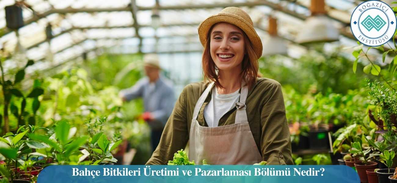 Bahçe Bitkileri Üretimi ve Pazarlaması Bölümü Nedir? Bahçe Bitkileri Üretimi ve Pazarlaması Bölümü Nedir?