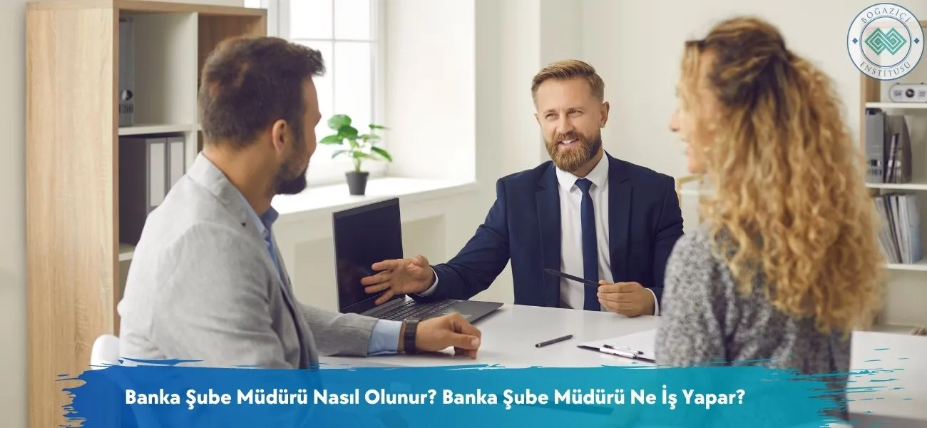 Banka Şube Müdürü Nasıl Olunur? Banka Şube Müdürü Ne İş Yapar?