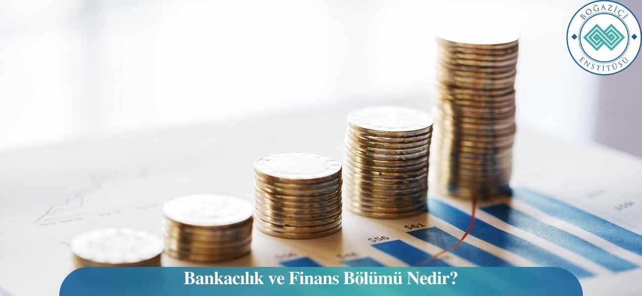 Bankacılık ve Finans Bölümü Nedir? Bankacılık ve Finans Bölümü Nedir?