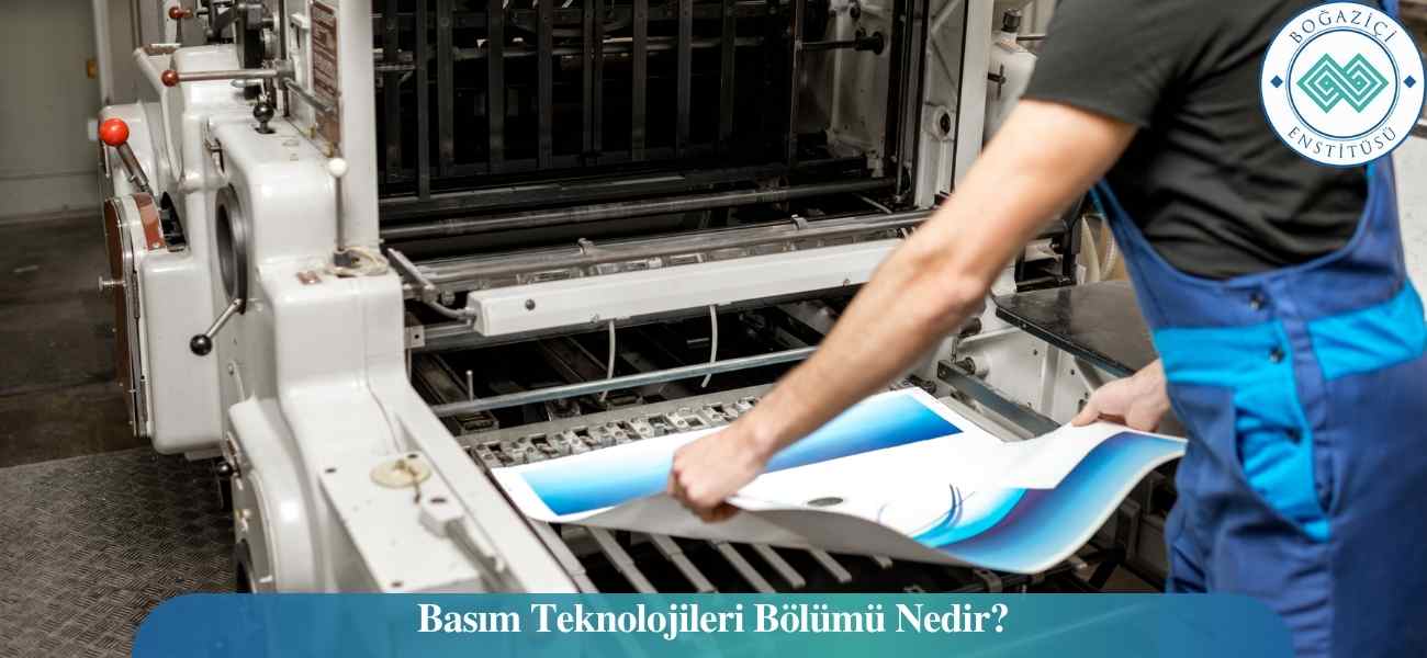 Basım Teknolojileri Bölümü Nedir?