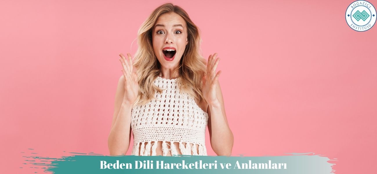 Beden Dili Hareketleri ve Anlamları Beden Dili Hareketleri ve Anlamları