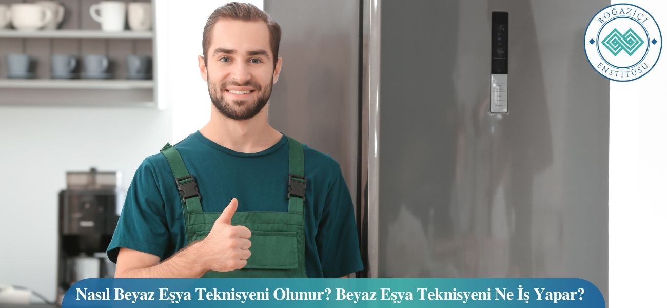 Nasıl Beyaz Eşya Teknisyeni Olunur? Beyaz Eşya Teknisyeni Ne İş Yapar?