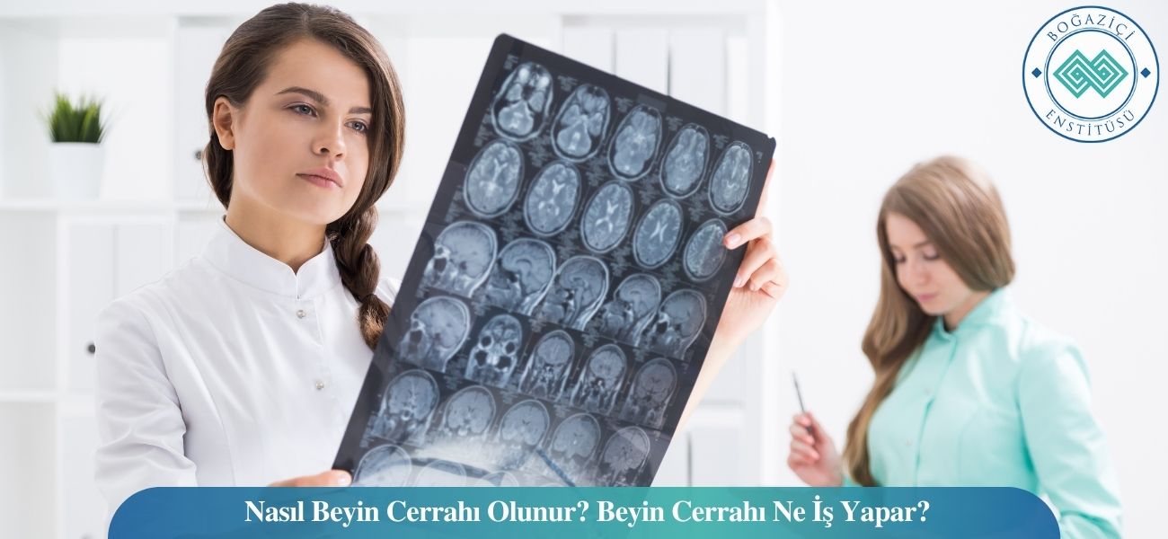 Nasıl Beyin Cerrahı Olunur? Beyin Cerrahı Ne İş Yapar? Nasıl Beyin Cerrahı Olunur? Beyin Cerrahı Ne İş Yapar?