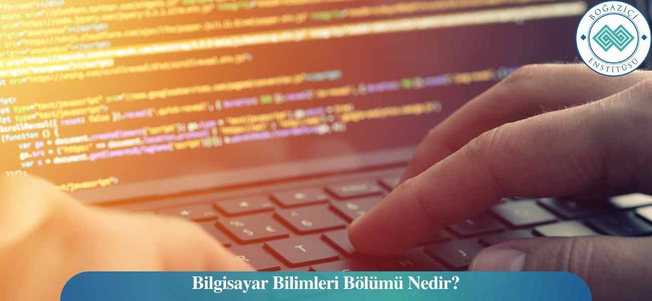 Bilgisayar Bilimleri Bölümü Nedir? Bilgisayar Bilimleri Bölümü Nedir?