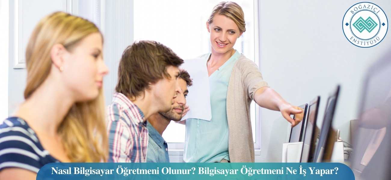 Nasıl Bilgisayar Öğretmeni Olunur? Bilgisayar Öğretmeni Ne İş Yapar? Nasıl Bilgisayar Öğretmeni Olunur? Bilgisayar Öğretmeni Ne İş Yapar?