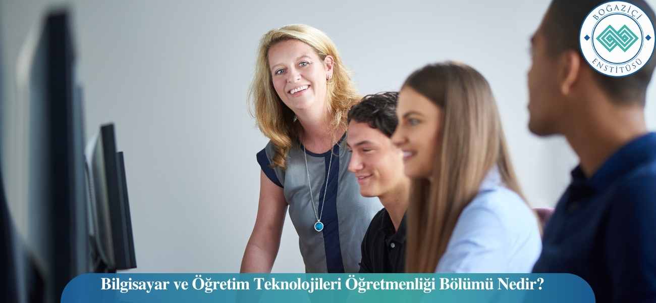 Bilgisayar ve Öğretim Teknolojileri Öğretmenliği Bölümü Nedir? Bilgisayar ve Öğretim Teknolojileri Öğretmenliği Bölümü Nedir?
