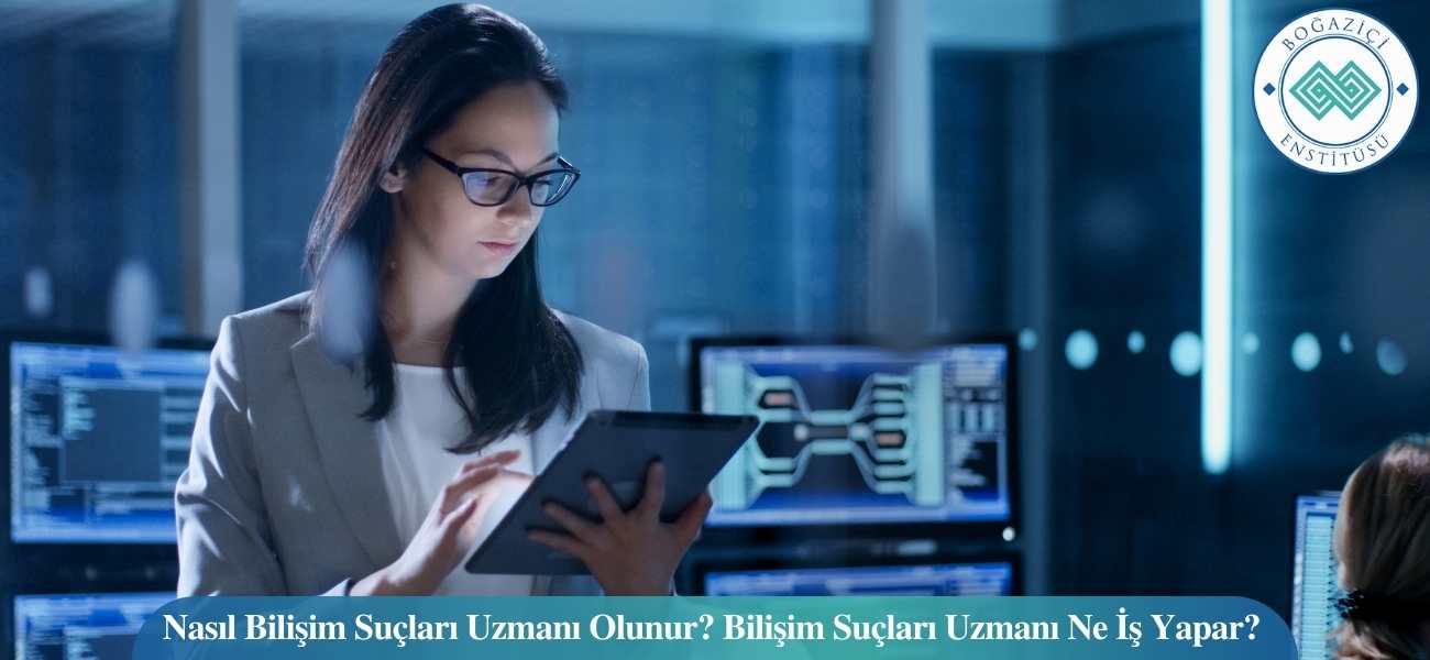 Nasıl Bilişim Suçları Uzmanı Olunur? Bilişim Suçları Uzmanı Ne İş Yapar?