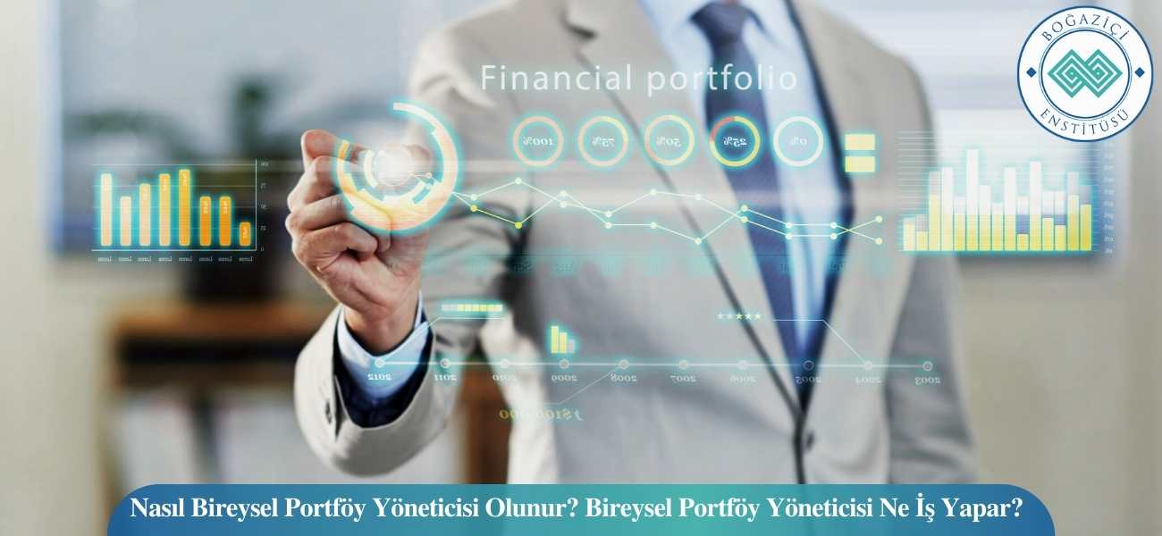 Nasıl Bireysel Portföy Yöneticisi Olunur? Bireysel Portföy Yöneticisi Ne İş Yapar?