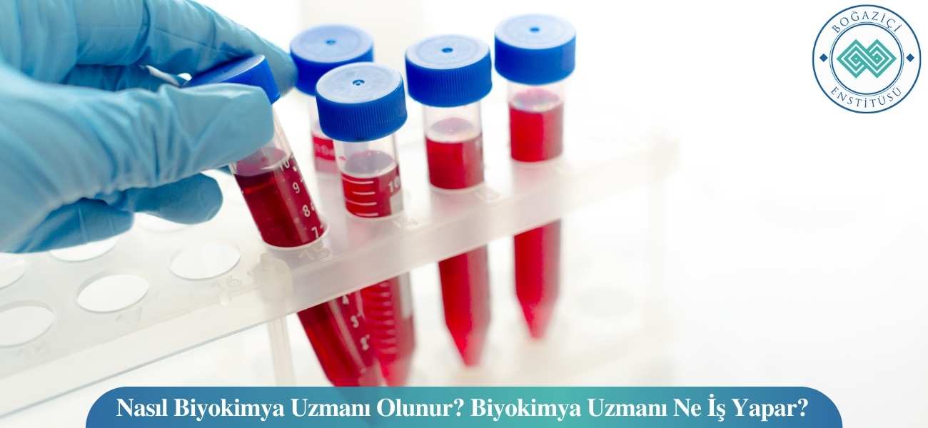 Nasıl Biyokimya Uzmanı Olunur? Biyokimya Uzmanı Ne İş Yapar?