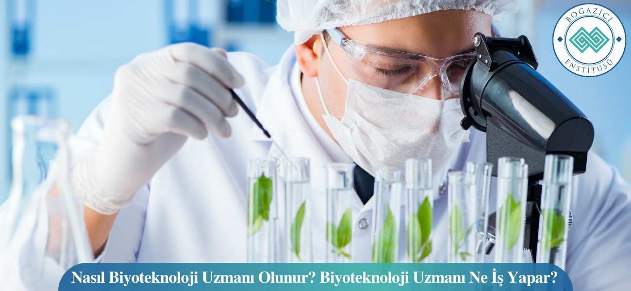 Nasıl Biyoteknoloji Uzmanı Olunur? Biyoteknoloji Uzmanı Ne İş Yapar? Nasıl Biyoteknoloji Uzmanı Olunur? Biyoteknoloji Uzmanı Ne İş Yapar?
