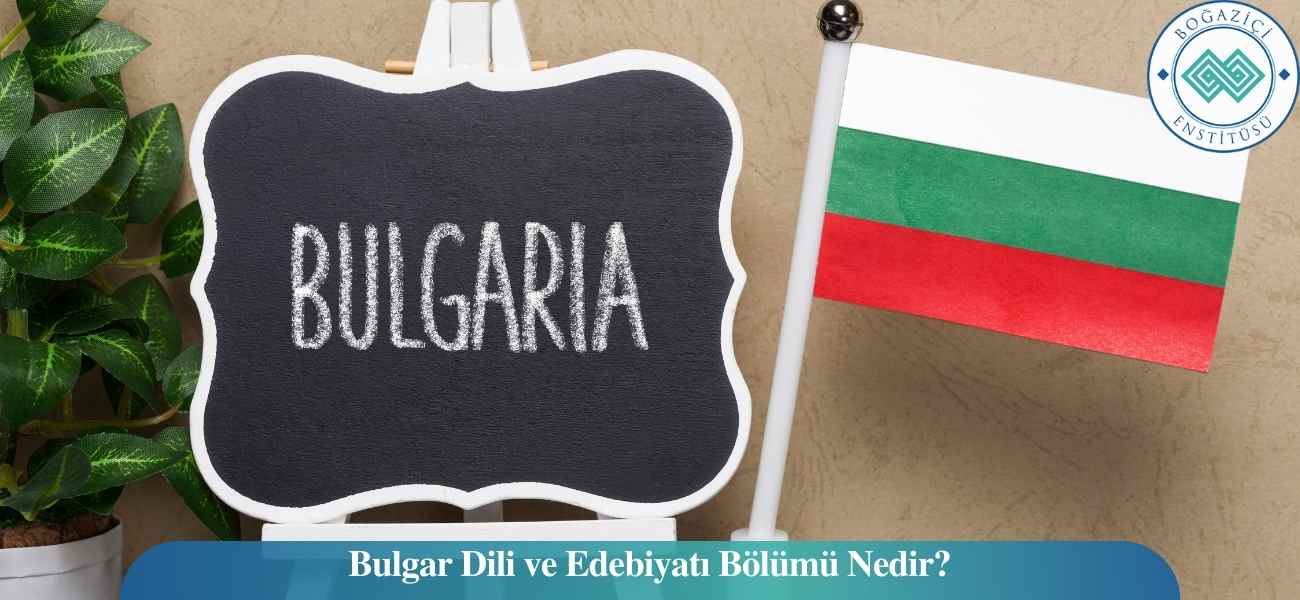 Bulgar Dili ve Edebiyatı Bölümü Nedir? Bulgar Dili ve Edebiyatı Bölümü Nedir?
