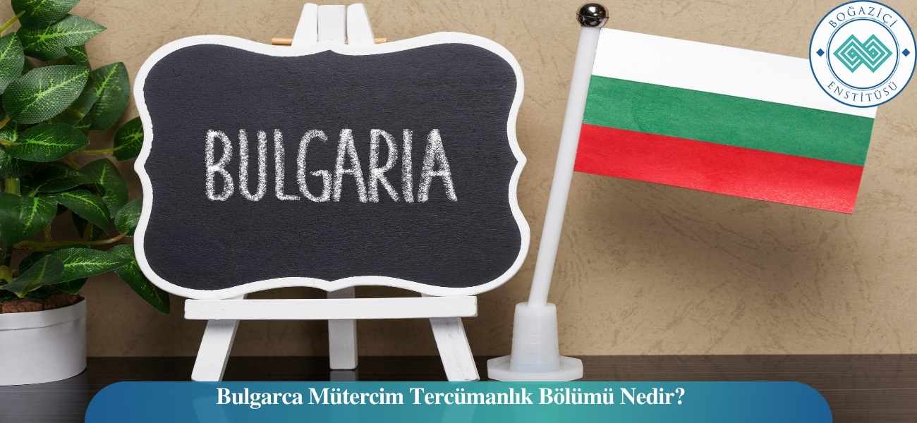 Bulgarca Mütercim Tercümanlık Bölümü Nedir?