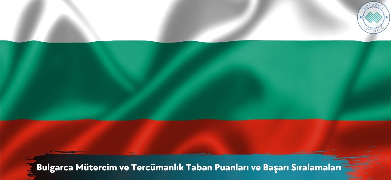 Bulgarca Mütercim ve Tercümanlık 2026 Taban Puanları ve Sıralama