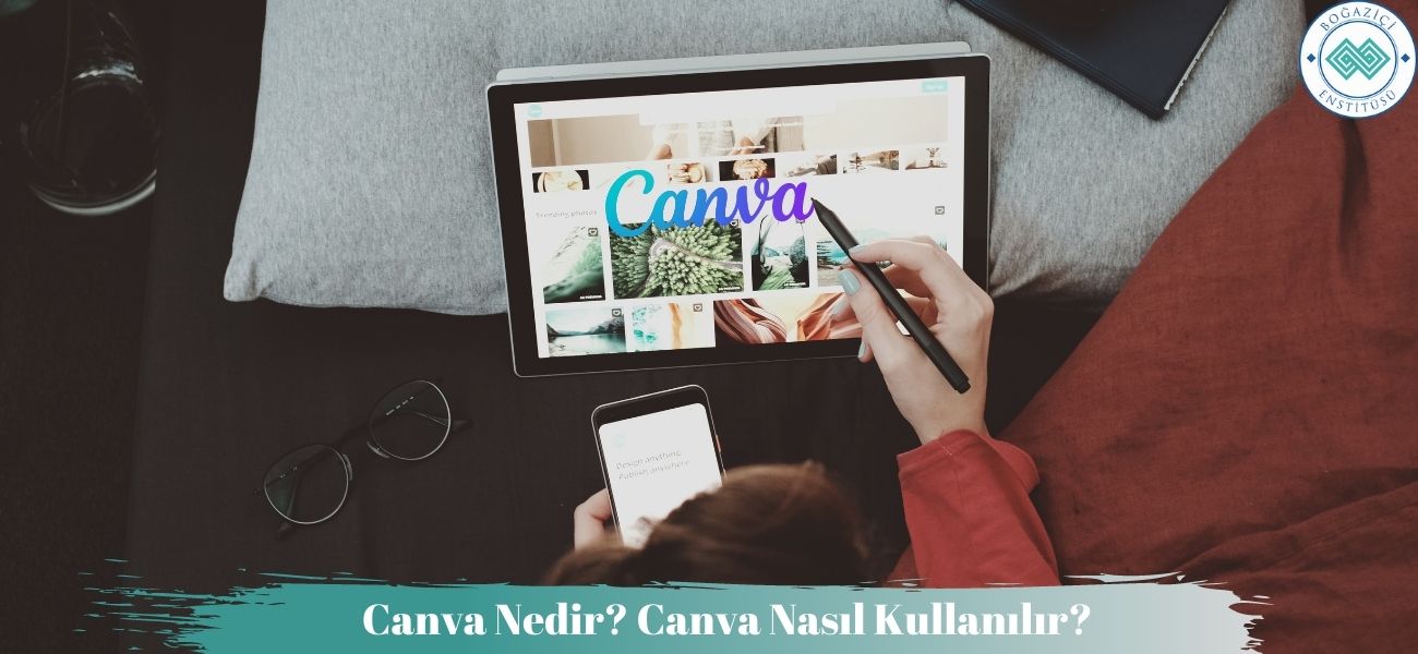 Canva Nedir? Ne İşe Yarar? Nasıl Kullanılır?