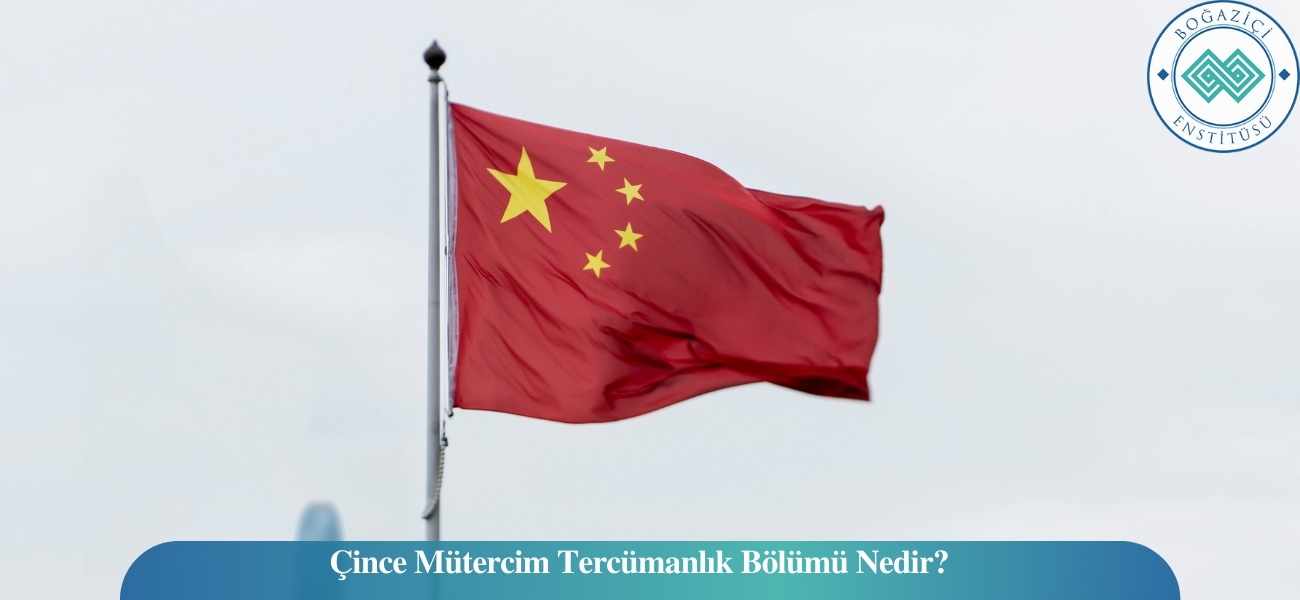 Çince Mütercim Tercümanlık Bölümü Nedir?