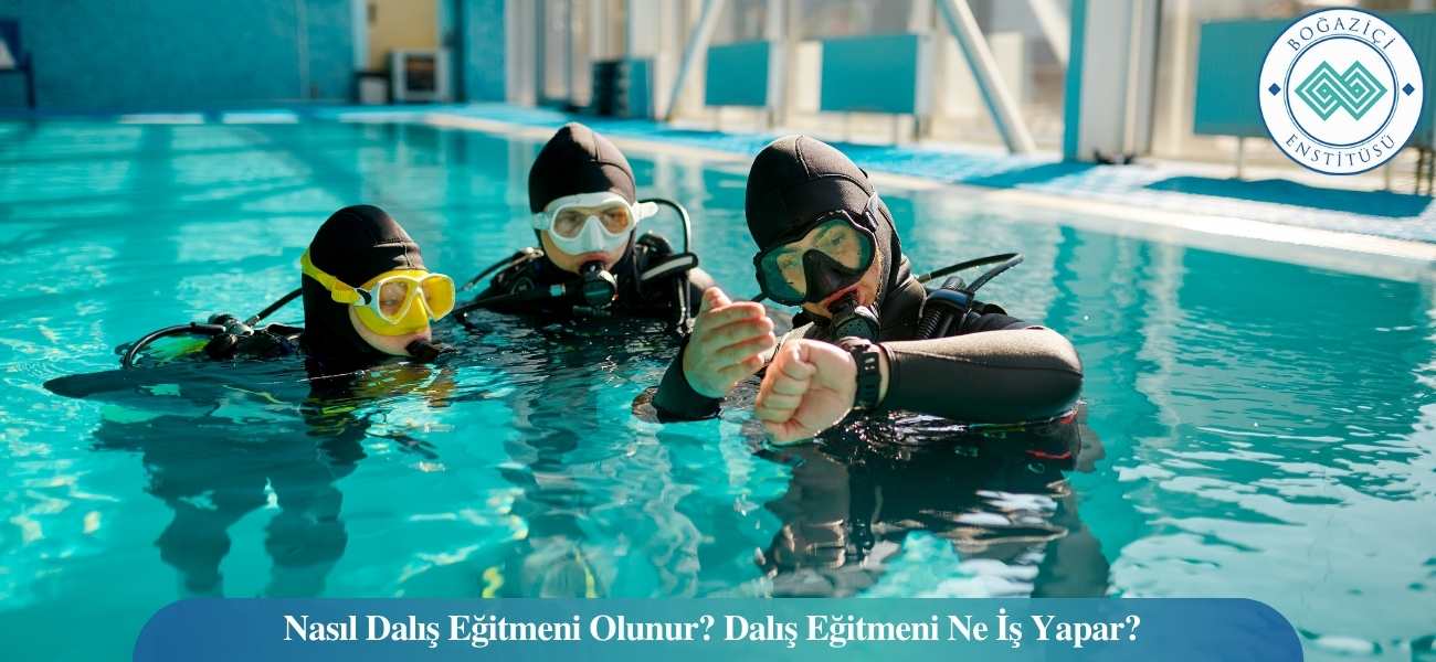 Nasıl Dalış Eğitmeni Olunur? Dalış Eğitmeni Ne İş Yapar?