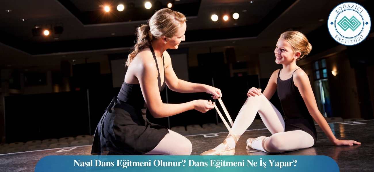 Nasıl Dans Eğitmeni Olunur? Dans Eğitmeni Ne İş Yapar?