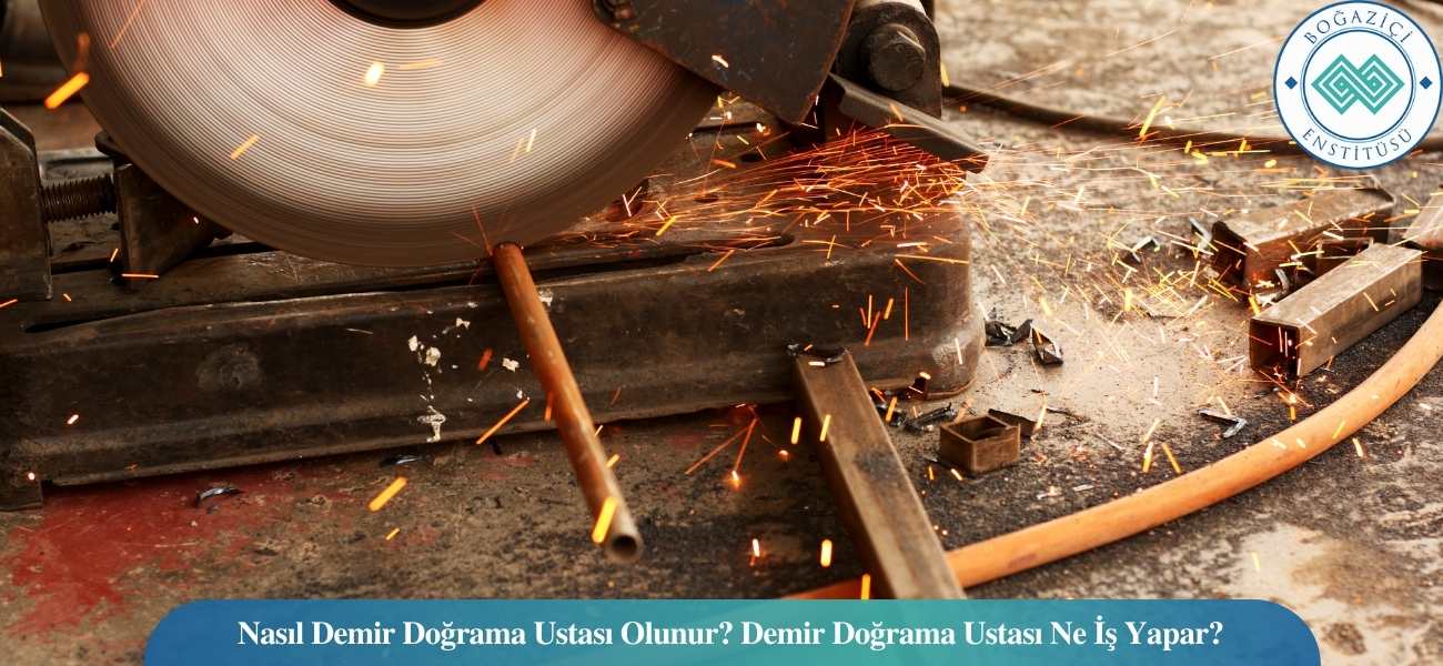 Nasıl Demir Doğrama Ustası Olunur? Demir Doğrama Ustası Ne İş Yapar?