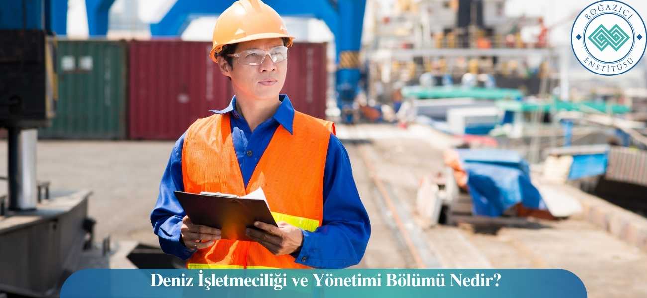 Deniz İşletmeciliği ve Yönetimi Bölümü Nedir?