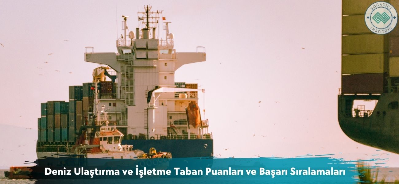 Deniz Ulaştırma ve İşletme 2026 Taban Puanları ve Sıralamaları