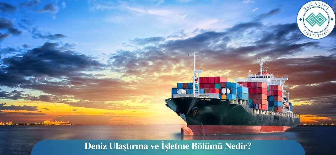 Deniz Ulaştırma ve İşletme Bölümü Nedir?