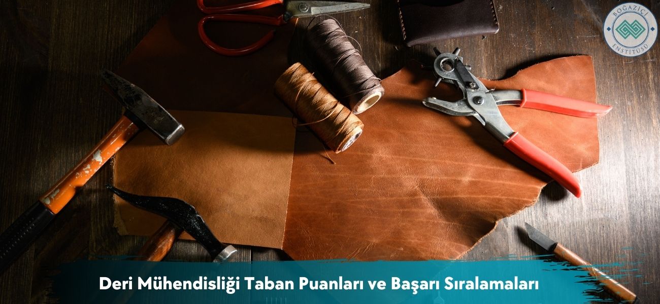 Deri Mühendisliği 2026 Taban Puanları ve Başarı Sıralamaları