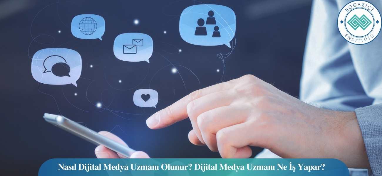 Nasıl Dijital Medya Uzmanı Olunur? Dijital Medya Uzmanı Ne İş Yapar?