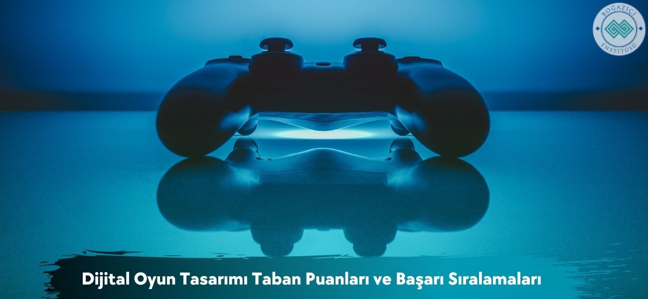 Dijital Oyun Tasarımı 2026 Taban Puanları ve Başarı Sıralamaları Dijital Oyun Tasarımı 2026 Taban Puanları ve Başarı Sıralamaları