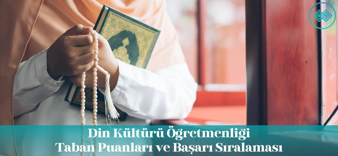 Din Kültürü Öğretmenliği 2026 Taban Puanları ve Başarı Sıralaması Din Kültürü Öğretmenliği 2026 Taban Puanları ve Başarı Sıralaması