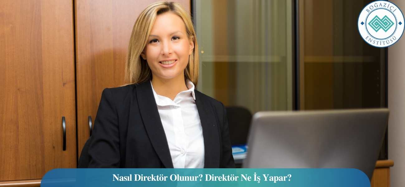 Nasıl Direktör Olunur? Direktör Ne İş Yapar?