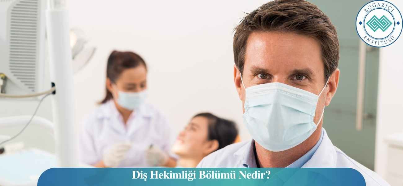 Diş Hekimliği Bölümü Nedir? Diş Hekimliği Bölümü Nedir?