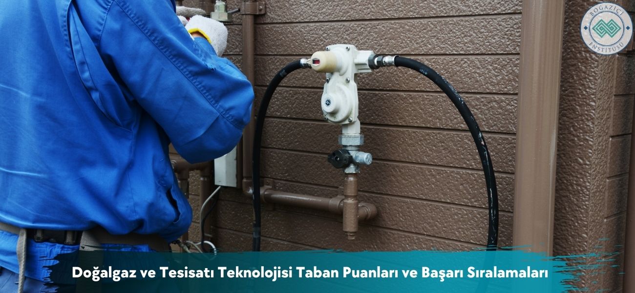 Doğalgaz ve Tesisatı Teknolojisi 2026 Taban Puanları ve Sıralama Doğalgaz ve Tesisatı Teknolojisi 2026 Taban Puanları ve Sıralama