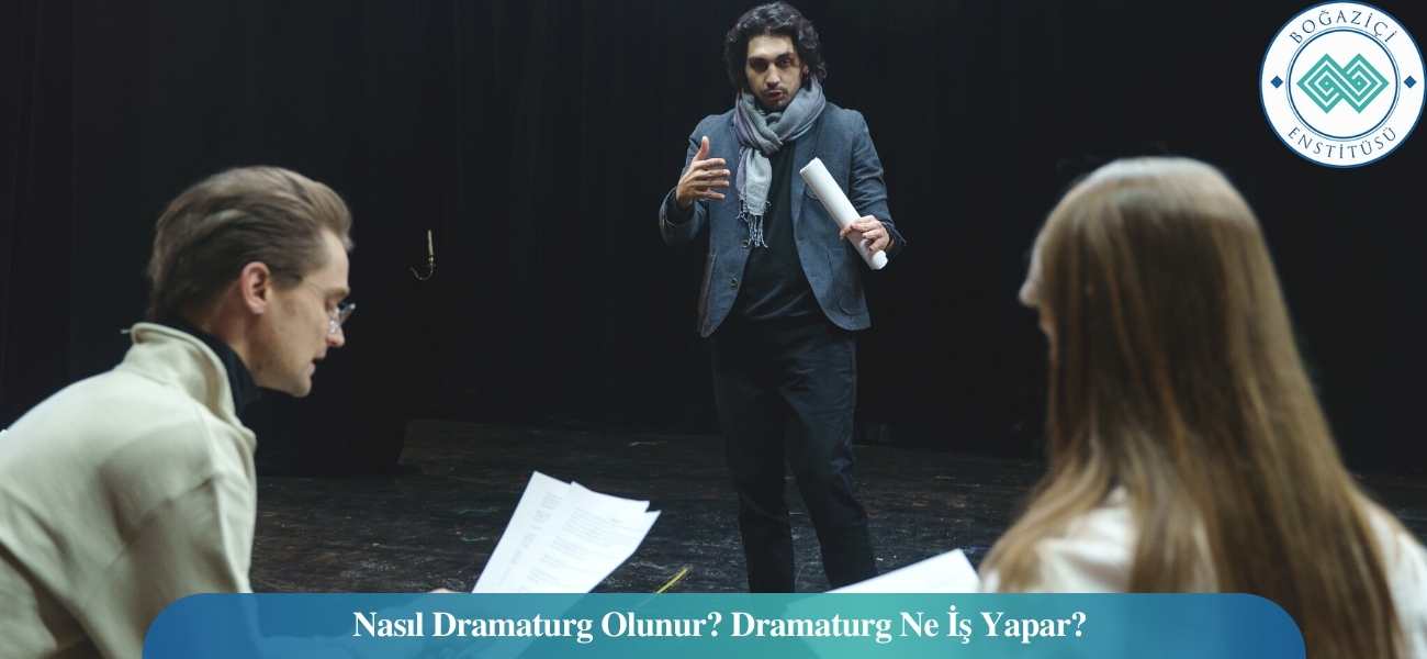 Nasıl Dramaturg Olunur? Dramaturg Ne İş Yapar? Nasıl Dramaturg Olunur? Dramaturg Ne İş Yapar?