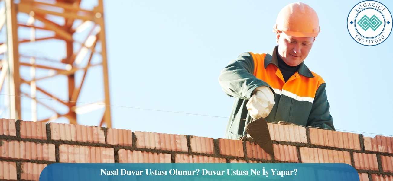 Nasıl Duvar Ustası Olunur? Duvar Ustası Ne İş Yapar?