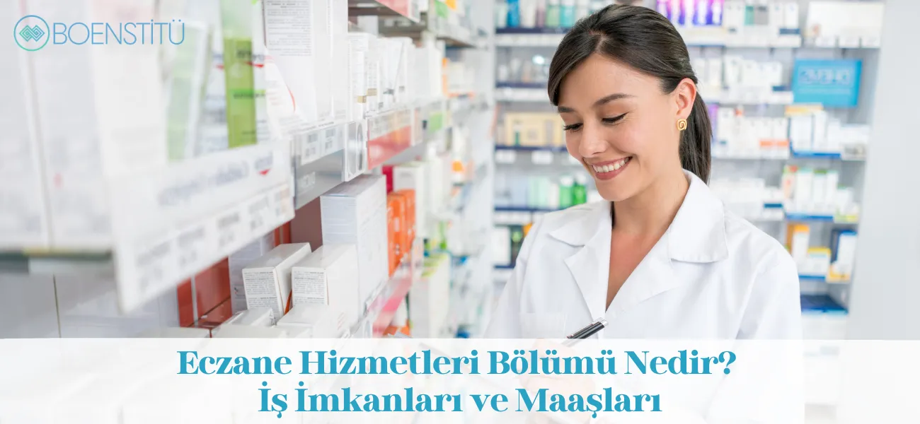 Eczane Hizmetleri Bölümü Nedir? İş İmkanları ve Maaşları Eczane Hizmetleri Bölümü Nedir? İş İmkanları ve Maaşları